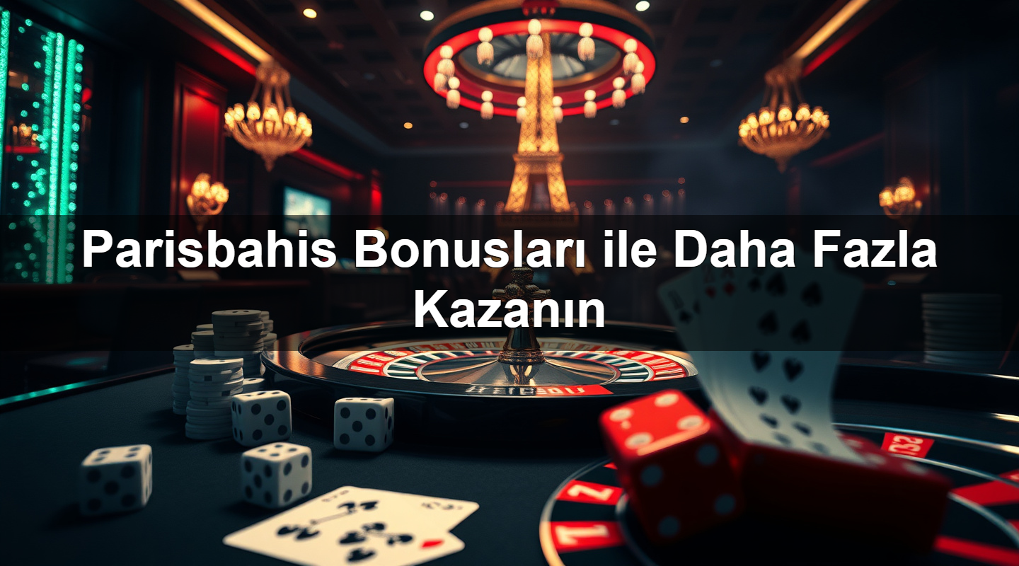parisbahis bonuslar ile daha fazla kazan n 1785339534747