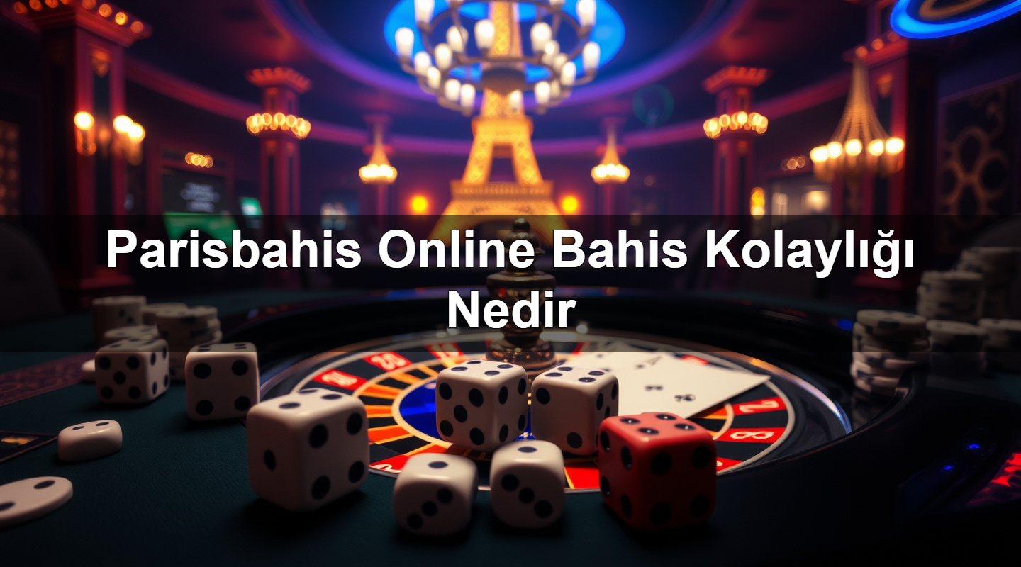 parisbahis online bahis kolayl nedir 1785339466267